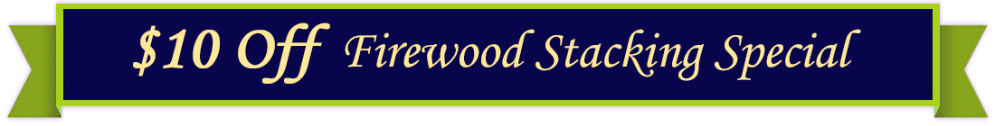 10 Off Firewood Stacking Special